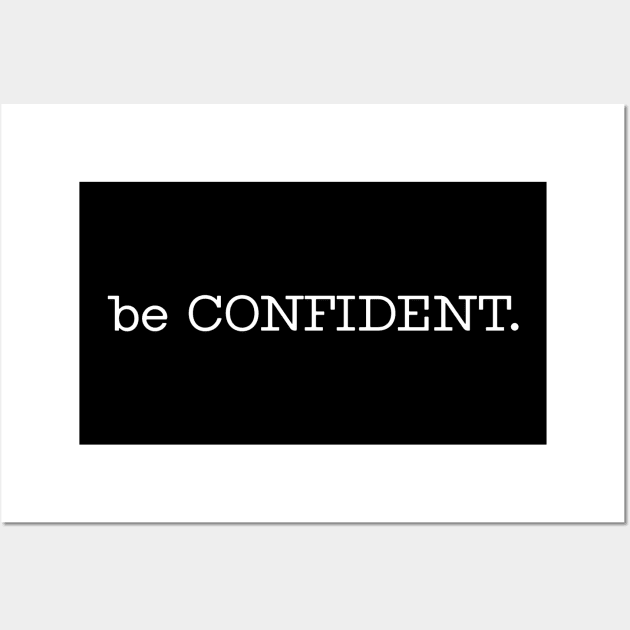 be CONFIDENT. Wall Art by wls